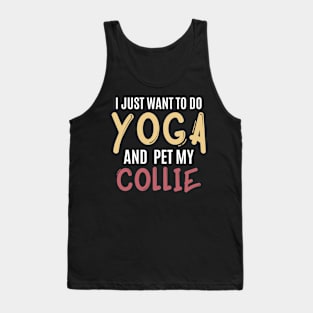 I just want to do yoga and pet my collie Tank Top